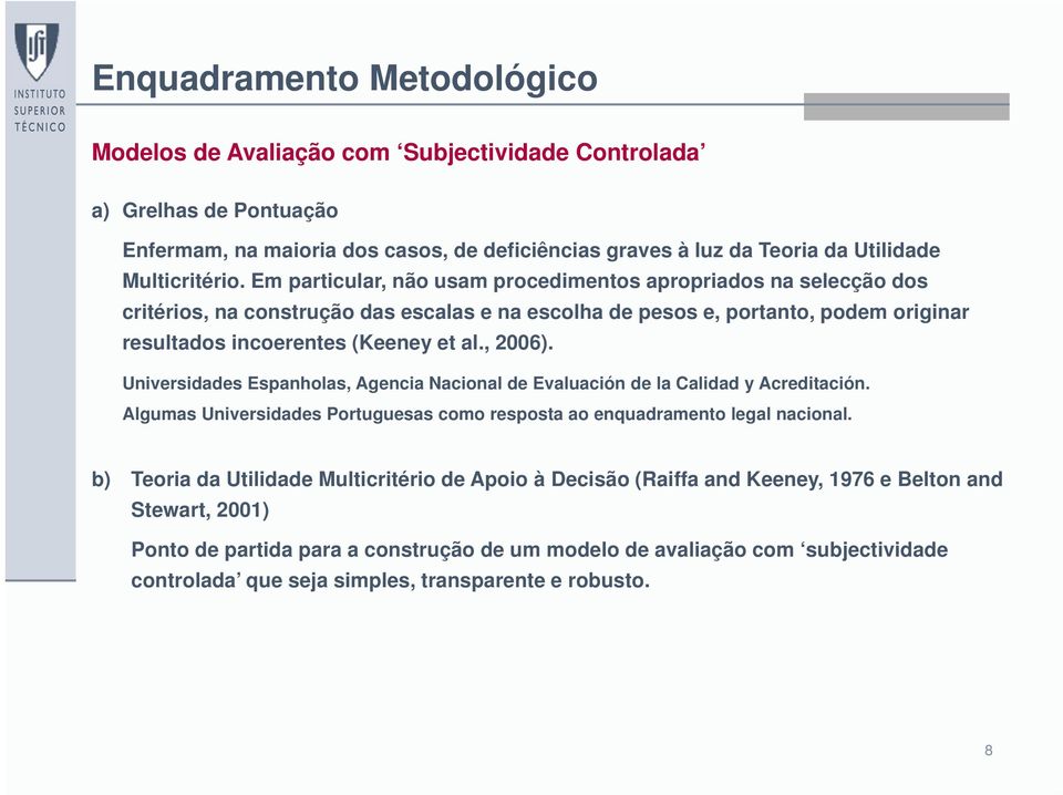 Universidades Espanholas, Agencia Nacional de Evaluación de la Calidad y Acreditación. Algumas Universidades Portuguesas como resposta ao enquadramento legal nacional.