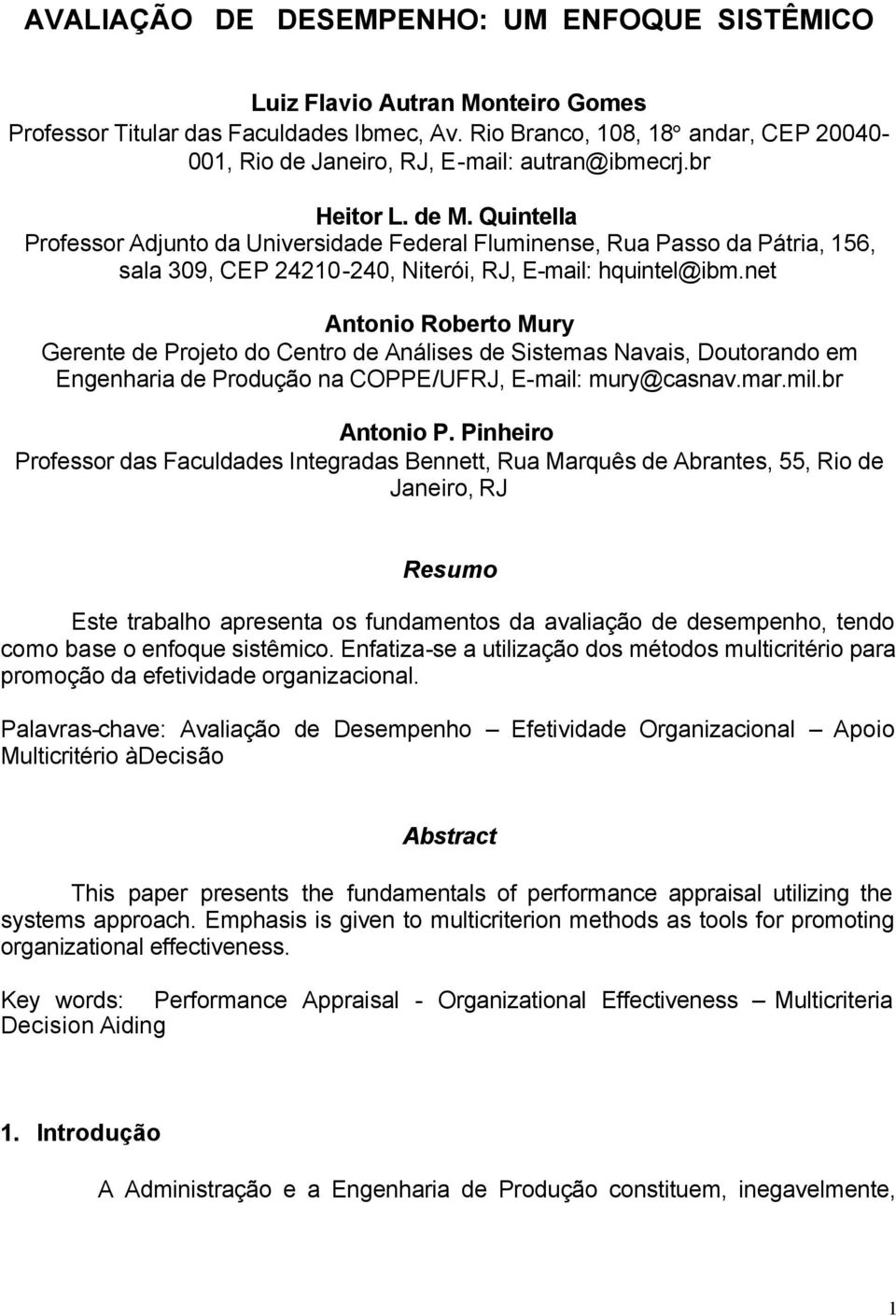 Quintella Professor Adjunto da Universidade Federal Fluminense, Rua Passo da Pátria, 156, sala 309, CEP 24210-240, Niterói, RJ, E-mail: hquintel@ibm.