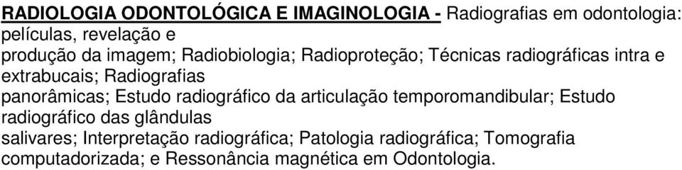 Estudo radiográfico da articulação temporomandibular; Estudo radiográfico das glândulas salivares;