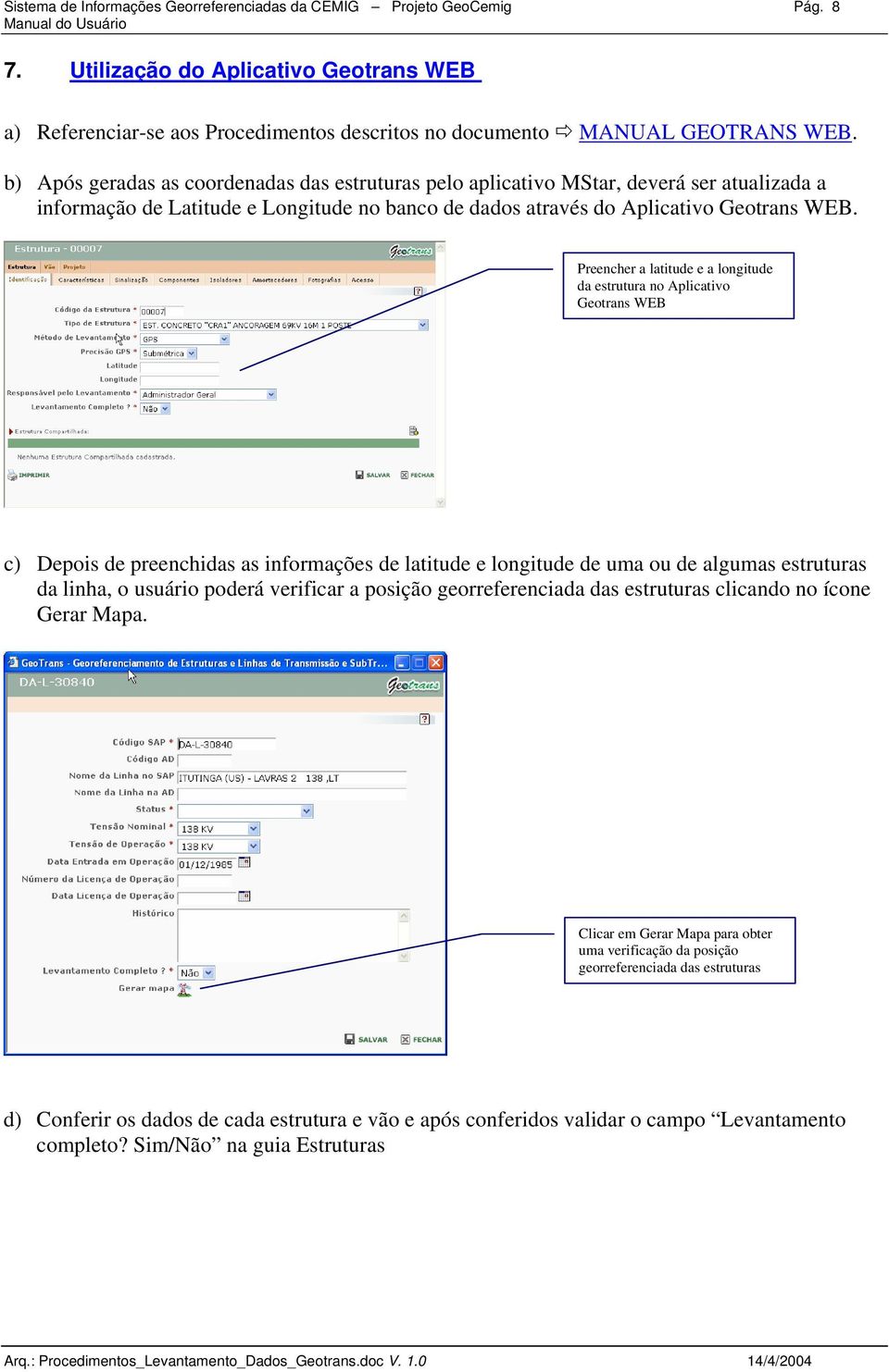 Preencher a latitude e a longitude da estrutura no Aplicativo Geotrans WEB c) Depois de preenchidas as informações de latitude e longitude de uma ou de algumas estruturas da linha, o usuário poderá