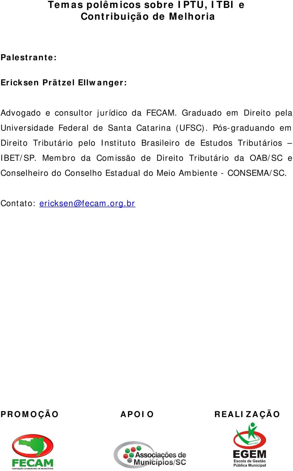 Pós-graduando em Direito Tributário pelo Instituto Brasileiro de Estudos Tributários IBET/SP.