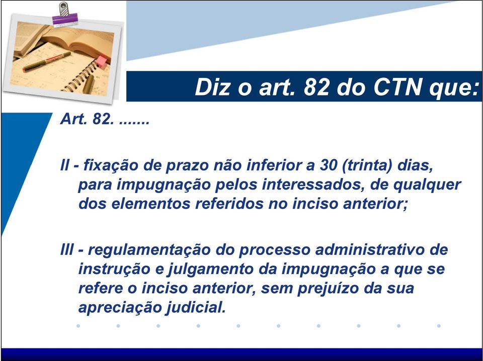 pelos interessados, de qualquer dos elementos referidos no inciso anterior; III -