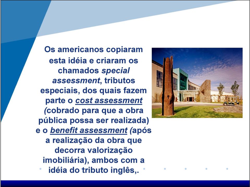 a obra pública possa ser realizada) e o benefit assessment (após a realização