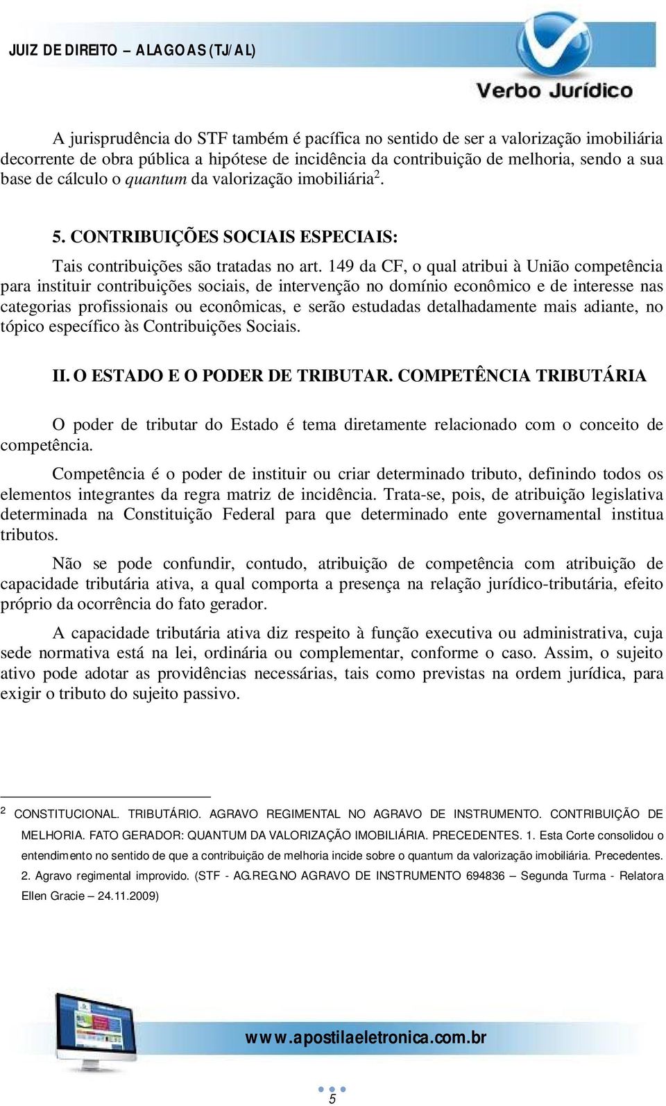 149 da CF, o qual atribui à União competência para instituir contribuições sociais, de intervenção no domínio econômico e de interesse nas categorias profissionais ou econômicas, e serão estudadas