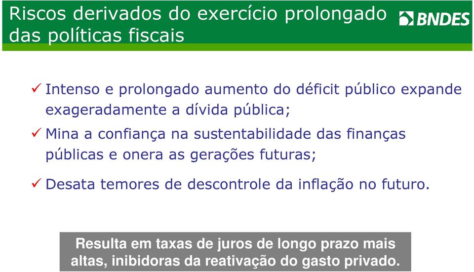 das finanças públicas e onera as gerações futuras; Desata temores de descontrole da inflação no