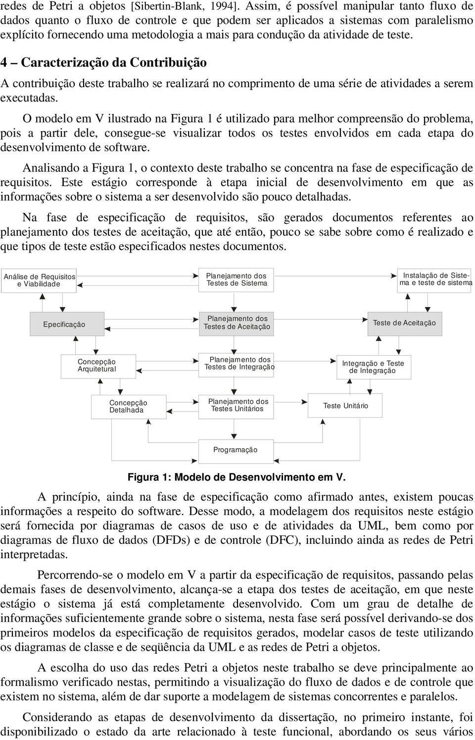 de teste. 4 Caracterização da Contribuição A contribuição deste trabalho se realizará no comprimento de uma série de atividades a serem executadas.