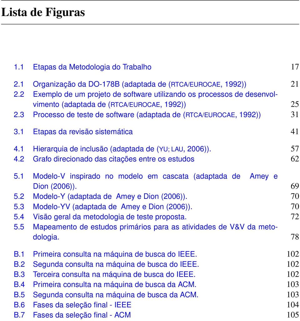 1 Etapas da revisão sistemática 41 4.1 Hierarquia de inclusão (adaptada de (YU; LAU, 2006)). 57 4.2 Grafo direcionado das citações entre os estudos 62 5.