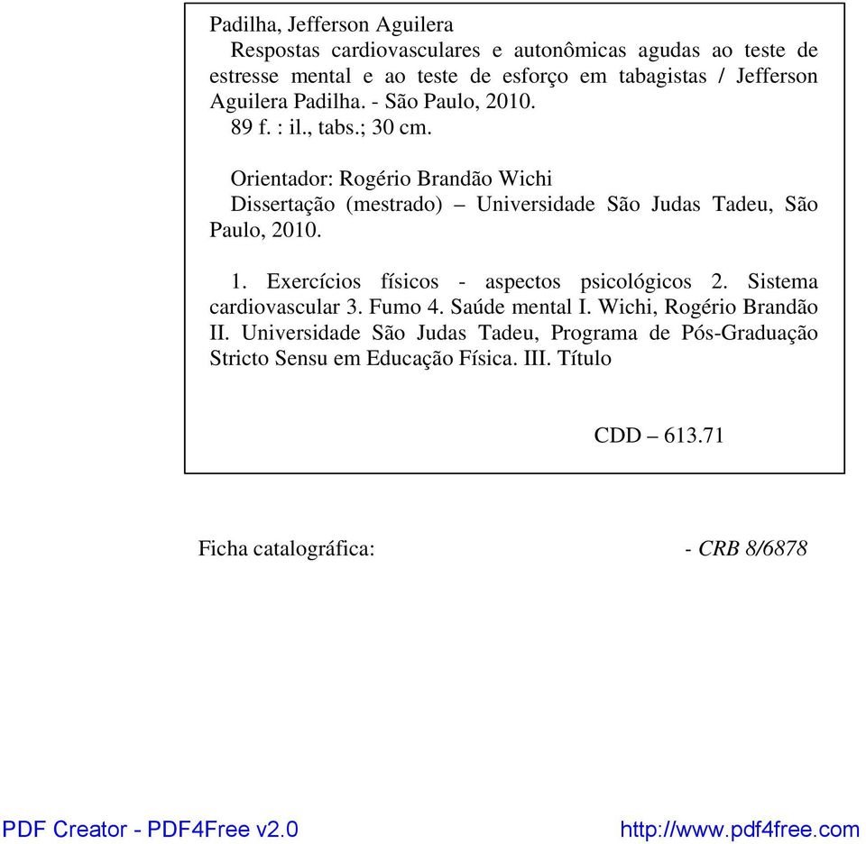 Orientador: Rogério Brandão Wichi Dissertação (mestrado) Universidade São Judas Tadeu, São Paulo, 2010. 1.