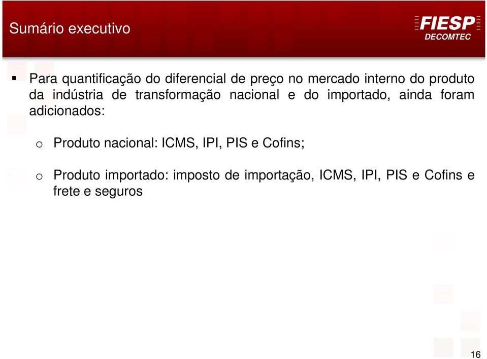 ainda foram adicionados: o Produto nacional: ICMS, IPI, PIS e Cofins; o