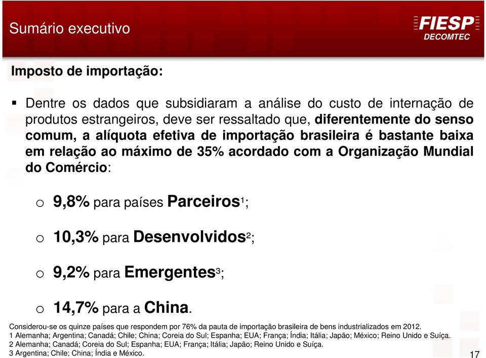 Emergentes³; o 14,7% para a China. Considerou-se os quinze países que respondem por 76% da pauta de importação brasileira de bens industrializados em 2012.