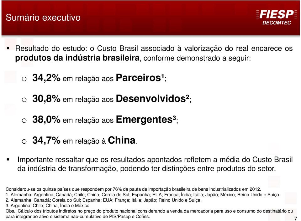 Importante ressaltar que os resultados apontados refletem a média do Custo Brasil da indústria de transformação, podendo ter distinções entre produtos do setor.