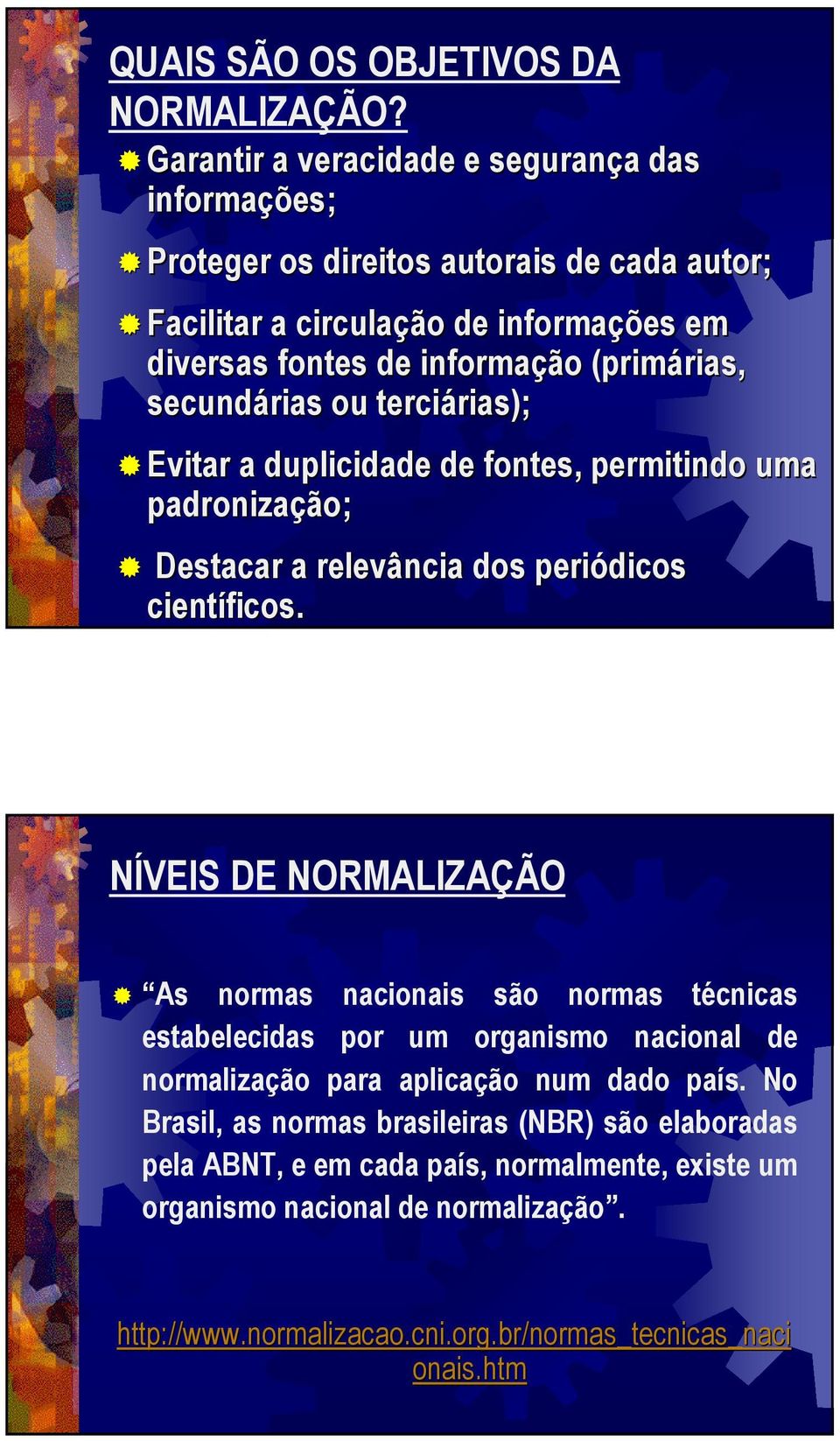 rias, secundárias ou terciárias); rias); Evitar a duplicidade de fontes, permitindo uma padronização; Destacar a relevância dos periódicos científicos.