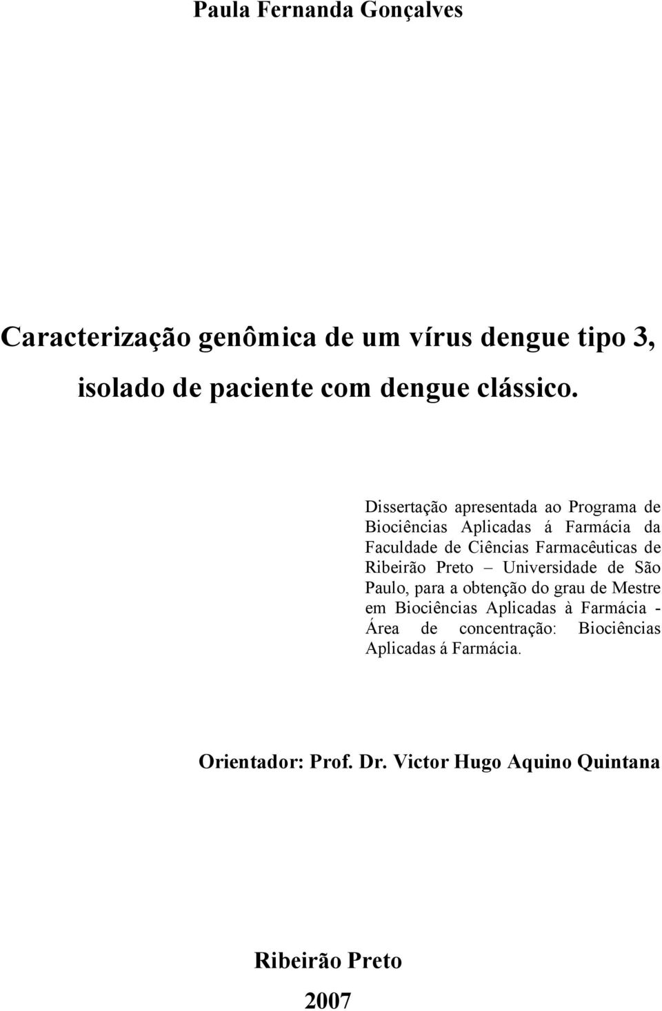 Ribeirão Preto Universidade de São Paulo, para a obtenção do grau de Mestre em Biociências Aplicadas à Farmácia -