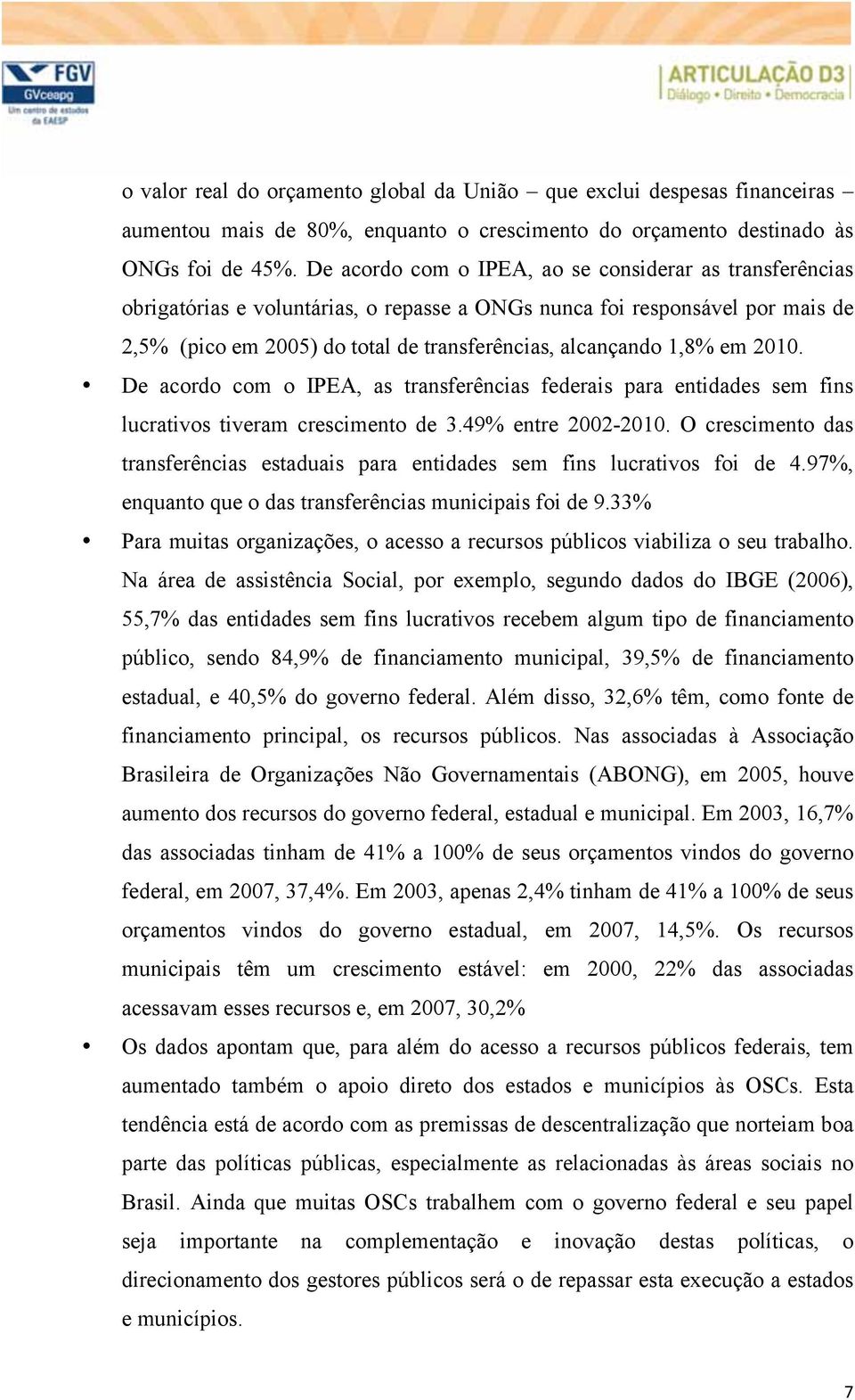 em 2010. De acordo com o IPEA, as transferências federais para entidades sem fins lucrativos tiveram crescimento de 3.49% entre 2002-2010.