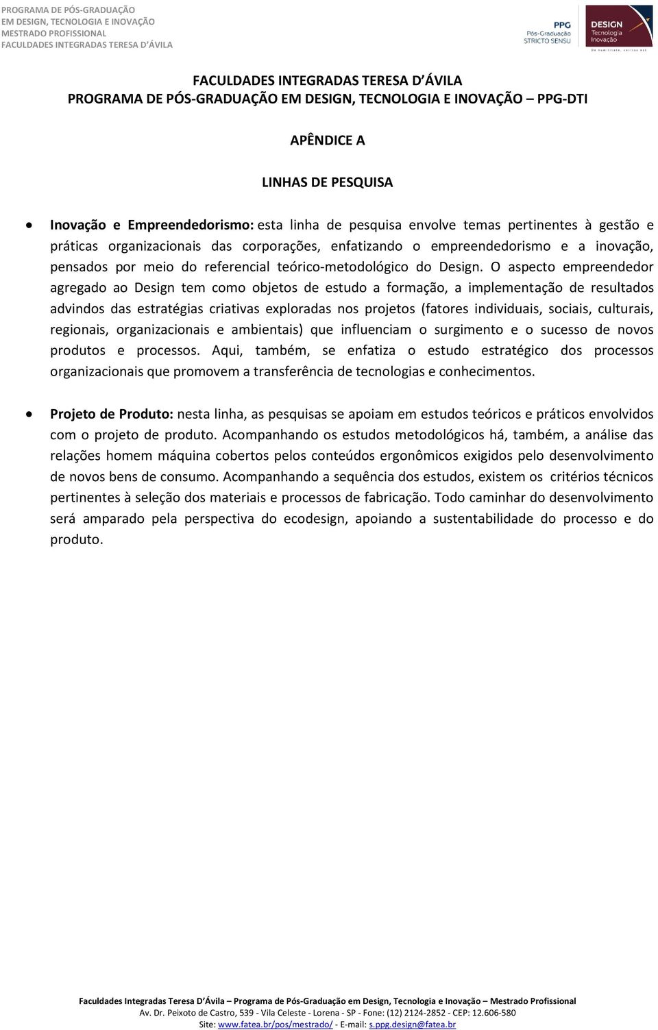 s r et s at res individ ais s iais lt rais regionais, organizacionais e ambientais) que influenciam o surgimento e o sucesso de novos produtos e processos.