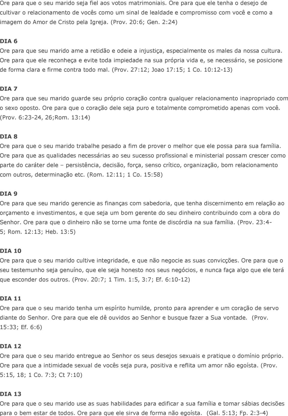 2:24) DIA 6 Ore para que seu marido ame a retidão e odeie a injustiça, especialmente os males da nossa cultura.