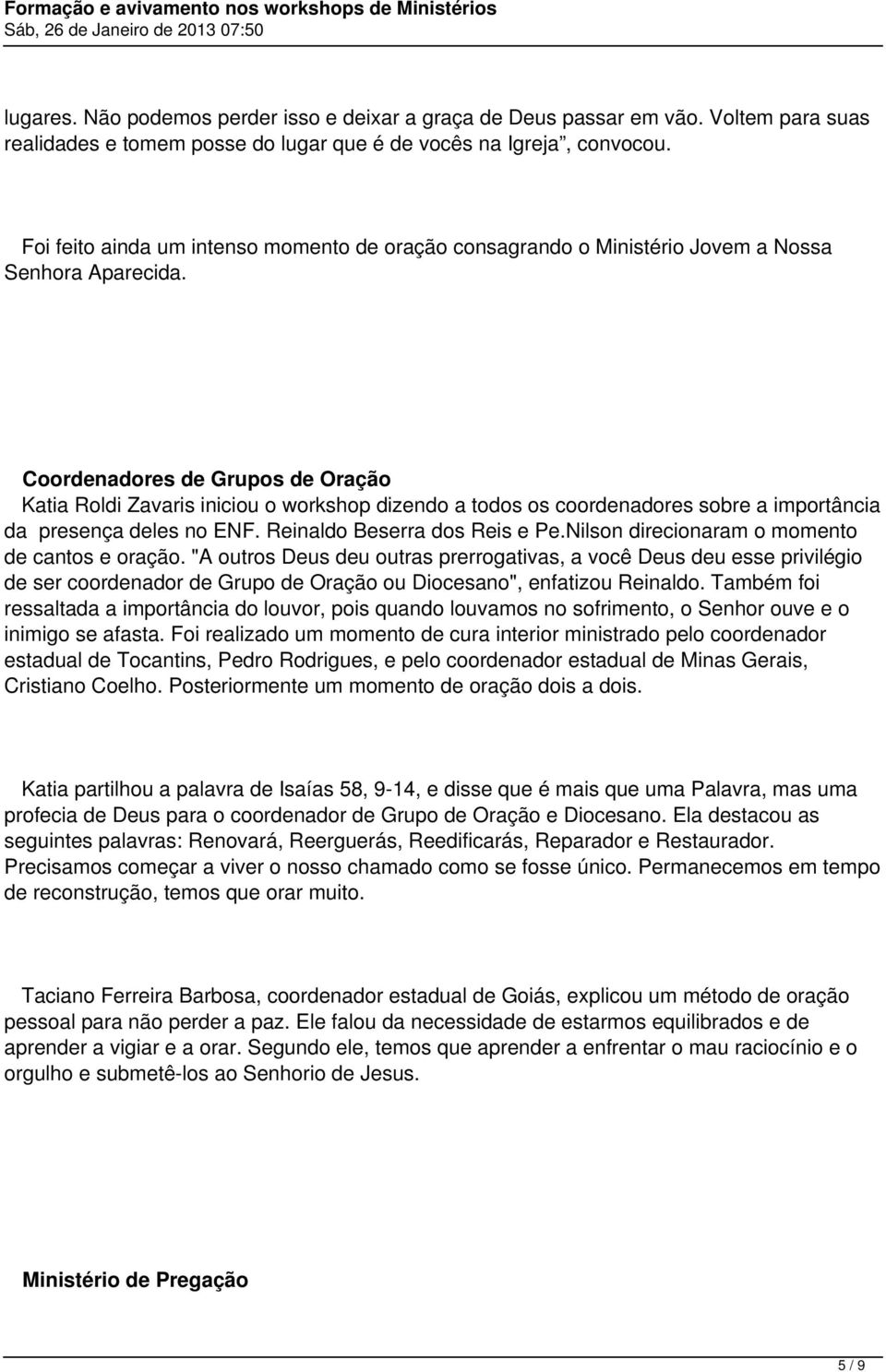 Coordenadores de Grupos de Oração Katia Roldi Zavaris iniciou o workshop dizendo a todos os coordenadores sobre a importância da presença deles no ENF. Reinaldo Beserra dos Reis e Pe.