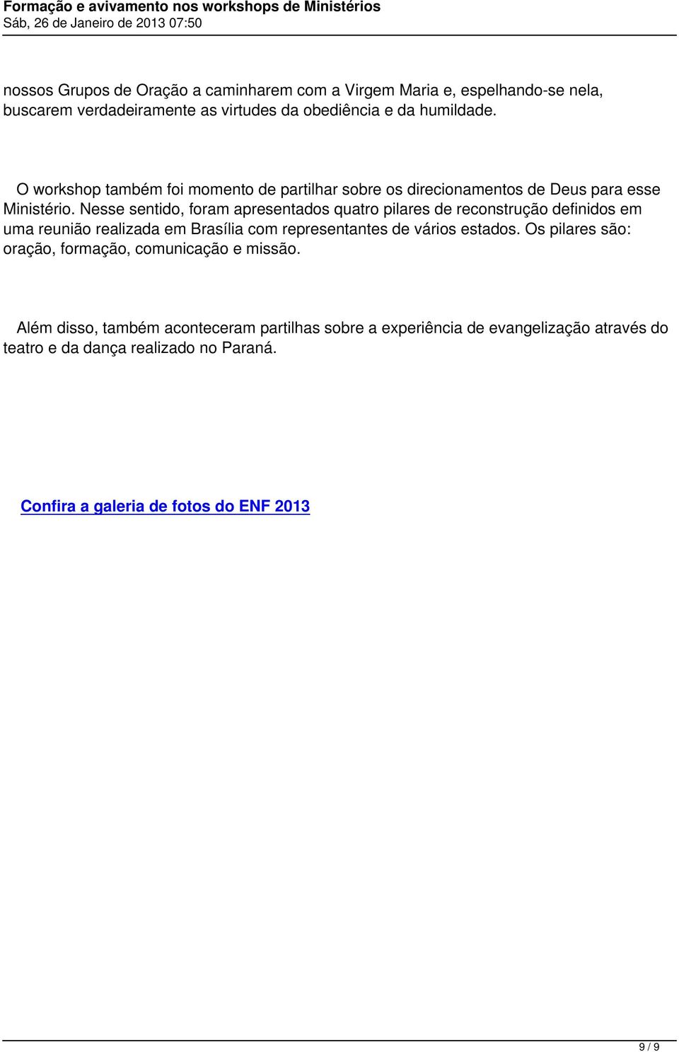 Nesse sentido, foram apresentados quatro pilares de reconstrução definidos em uma reunião realizada em Brasília com representantes de vários estados.