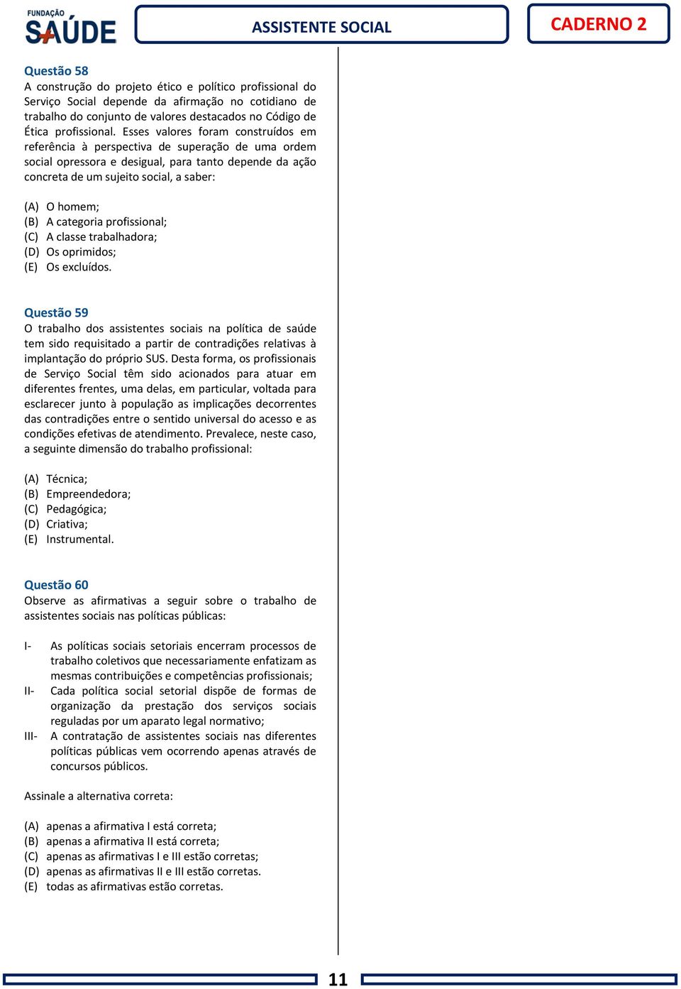 A categoria profissional; (C) A classe trabalhadora; (D) Os oprimidos; (E) Os excluídos.