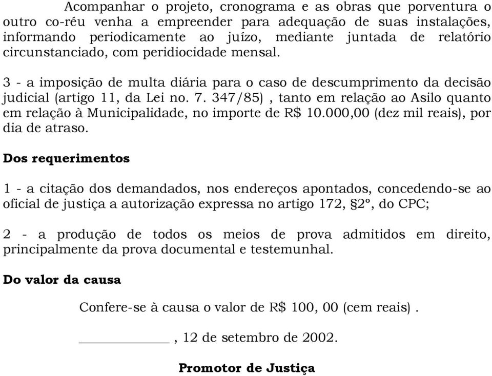 347/85), tanto em relação ao Asilo quanto em relação à Municipalidade, no importe de R$ 10.000,00 (dez mil reais), por dia de atraso.