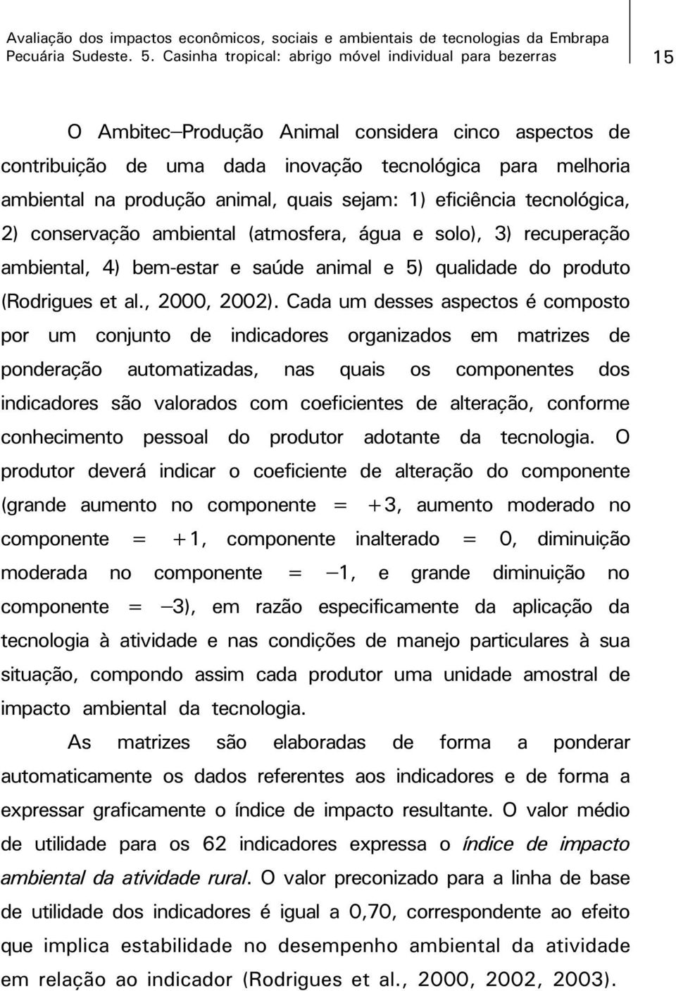 produto (Rodrigues et al., 2000, 2002).