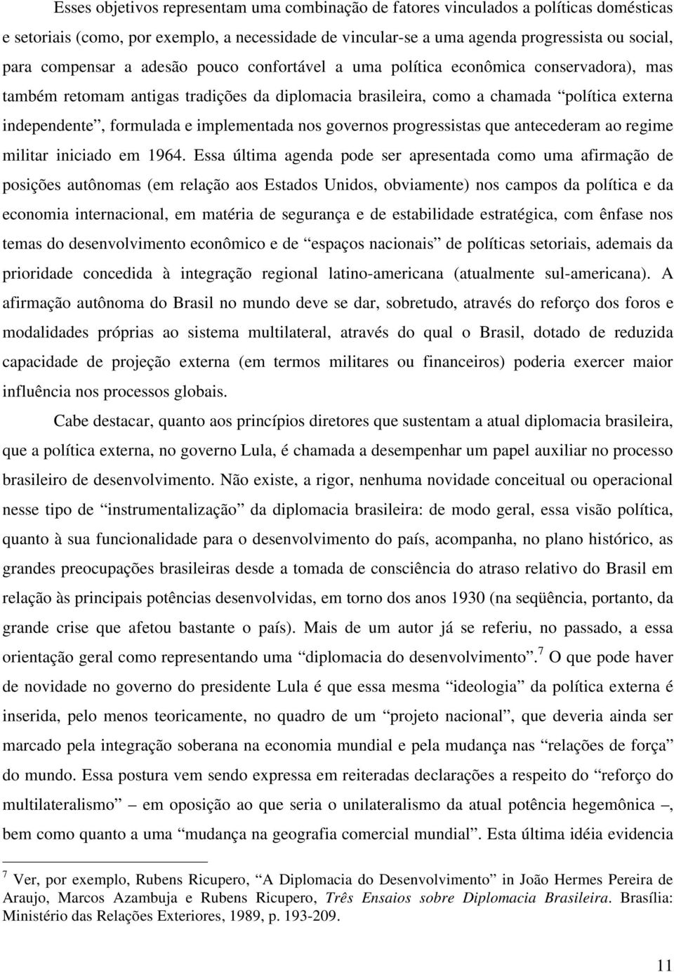 implementada nos governos progressistas que antecederam ao regime militar iniciado em 1964.