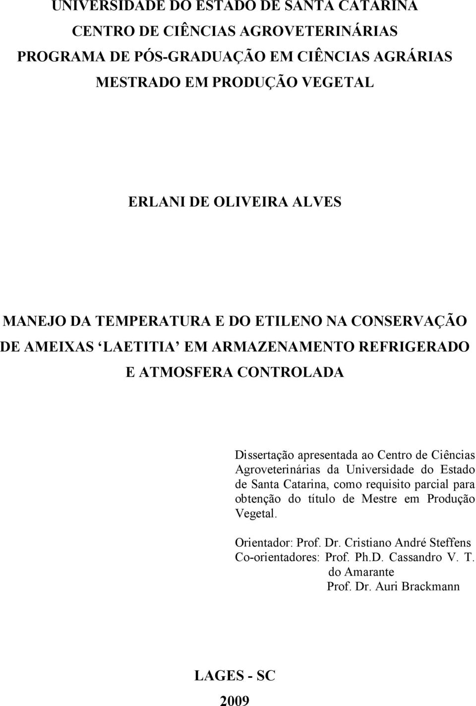 Dissertação apresentada ao Centro de Ciências Agroveterinárias da Universidade do Estado de Santa Catarina, como requisito parcial para obtenção do título de