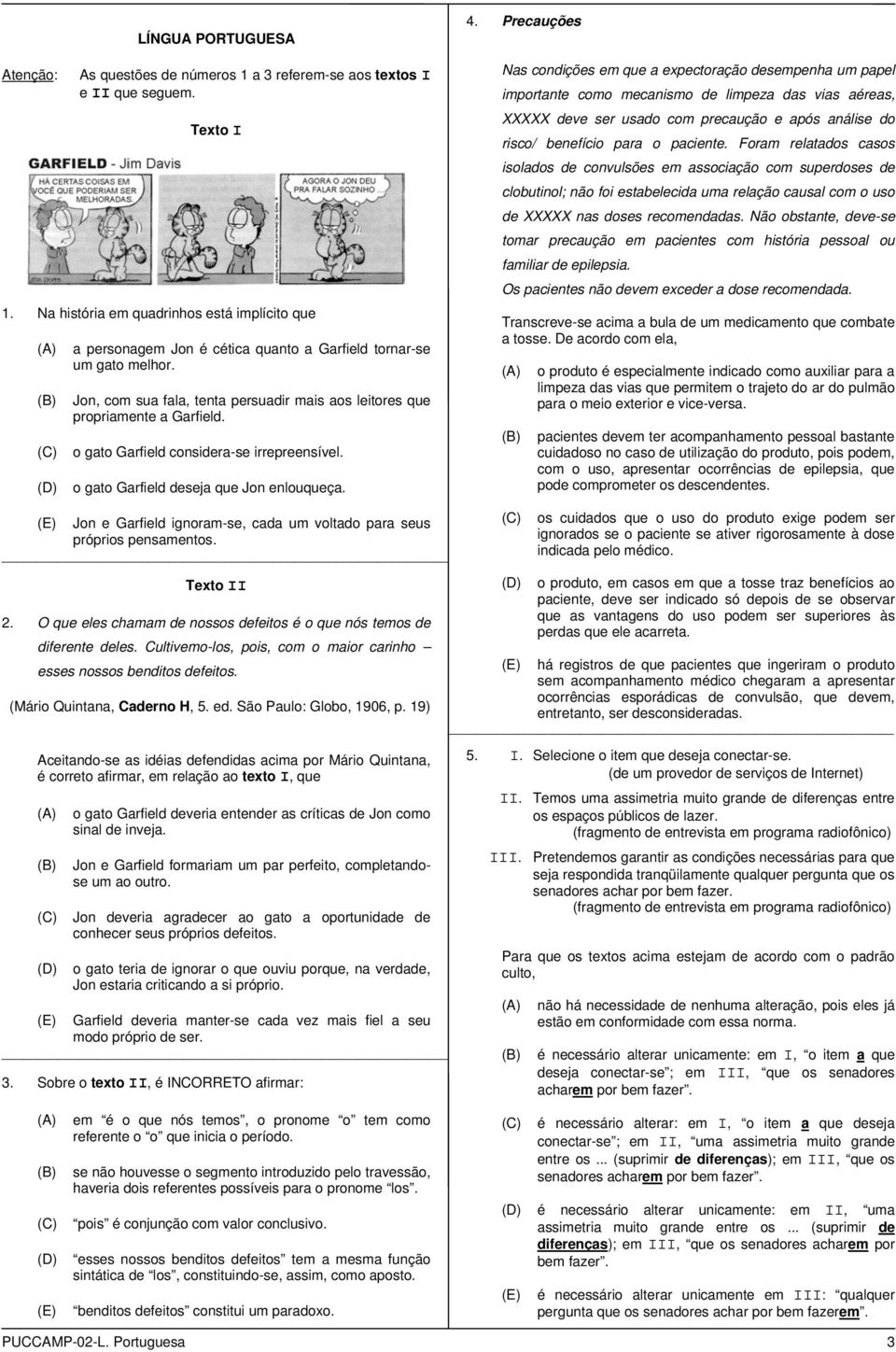 o gao Garfield considera-se irrepreensível. o gao Garfield deseja que Jon enlouqueça. 4.