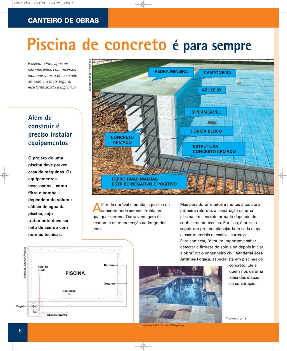 Ilustração: Engevil Piscinas PEDRA MINEIRA CANTONEIRA AZULEJO Ilustração: Engevil Piscinas Além de construir é preciso instalar equipamentos O projeto de uma piscina deve prever casa de máquinas.