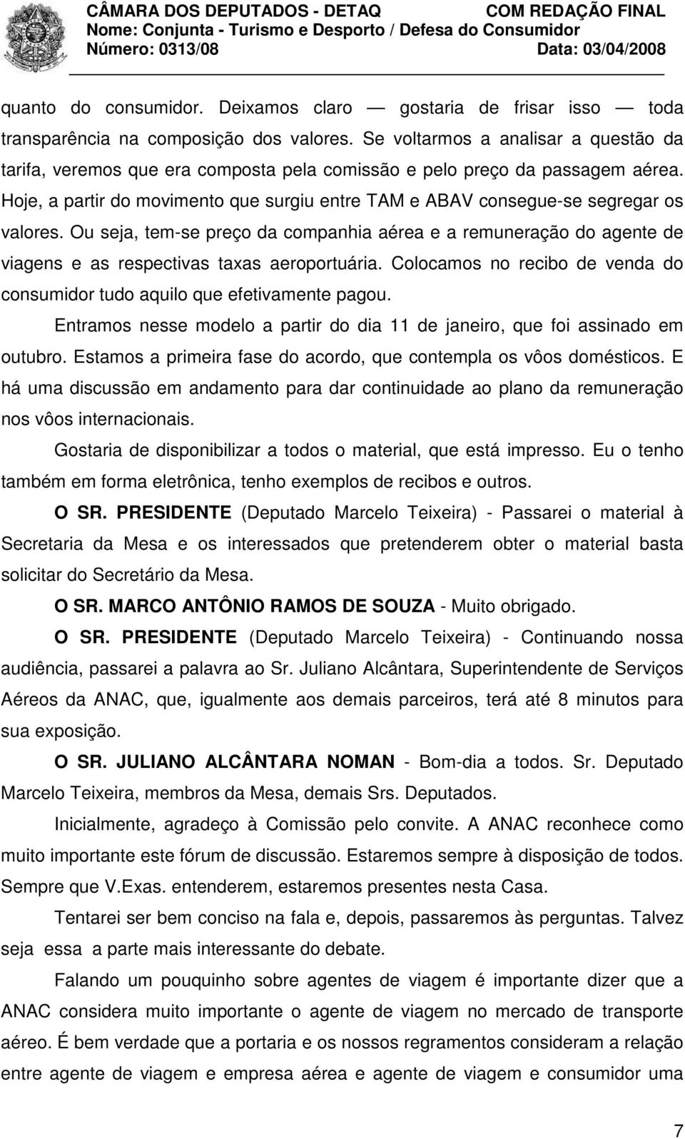 Hoje, a partir do movimento que surgiu entre TAM e ABAV consegue-se segregar os valores.