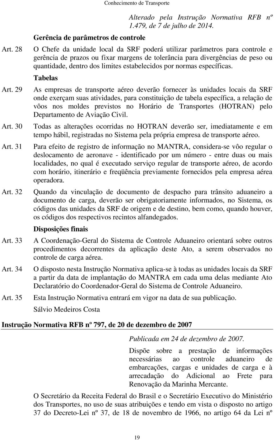 quantidade, dentro dos limites estabelecidos por normas específicas.