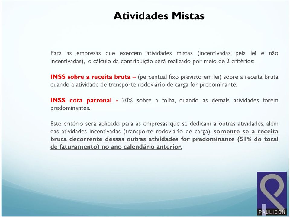 INSS cota patronal - 20% sobre a folha, quando as demais atividades forem predominantes.