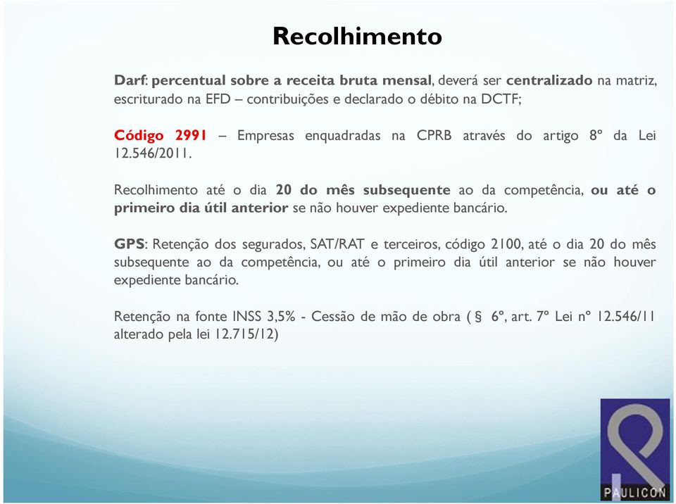 Recolhimento até o dia 20 do mês subsequente ao da competência, ou até o primeiro dia útil anterior se não houver expediente bancário.