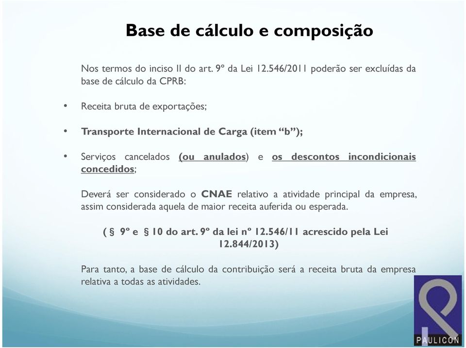 cancelados (ou anulados) e os descontos incondicionais concedidos; Deverá ser considerado o CNAE relativo a atividade principal da empresa, assim