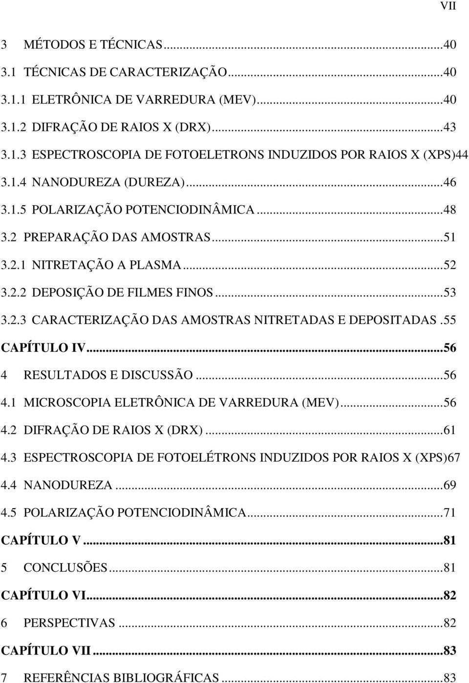 55 CAPÍTULO IV... 56 4 RESULTADOS E DISCUSSÃO... 56 4.1 MICROSCOPIA ELETRÔNICA DE VARREDURA (MEV)... 56 4.2 DIFRAÇÃO DE RAIOS X (DRX)... 61 4.