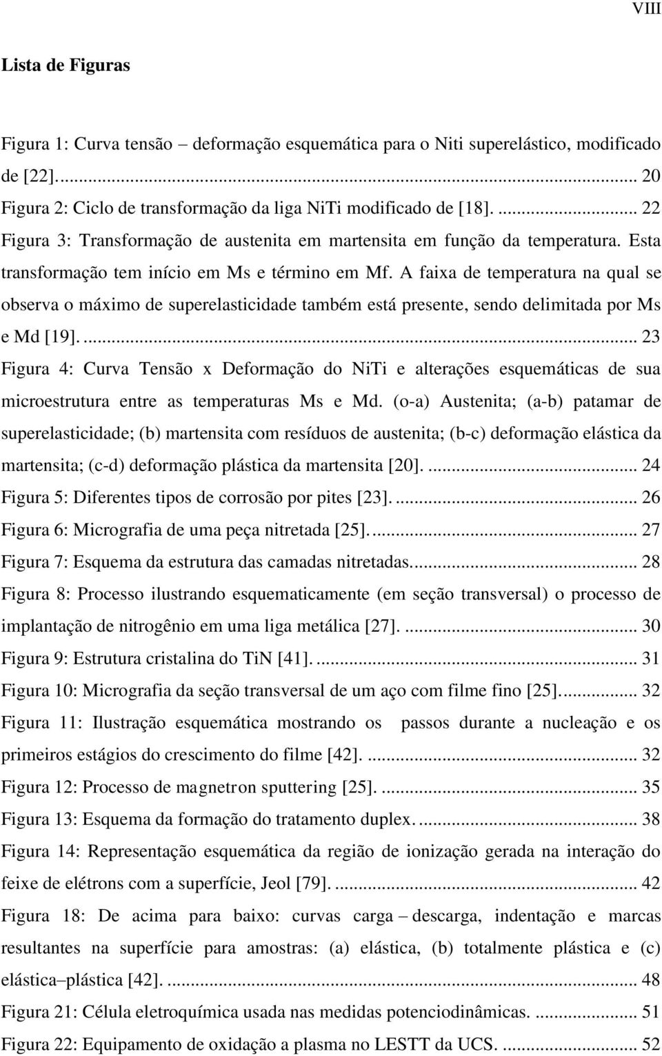 A faixa de temperatura na qual se observa o máximo de superelasticidade também está presente, sendo delimitada por Ms e Md [19].