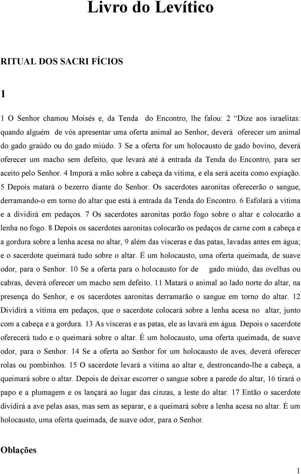 3 Se a oferta for um holocausto de gado bovino, deverá oferecer um macho sem defeito, que levará até à entrada da Tenda do Encontro, para ser aceito pelo Senhor.