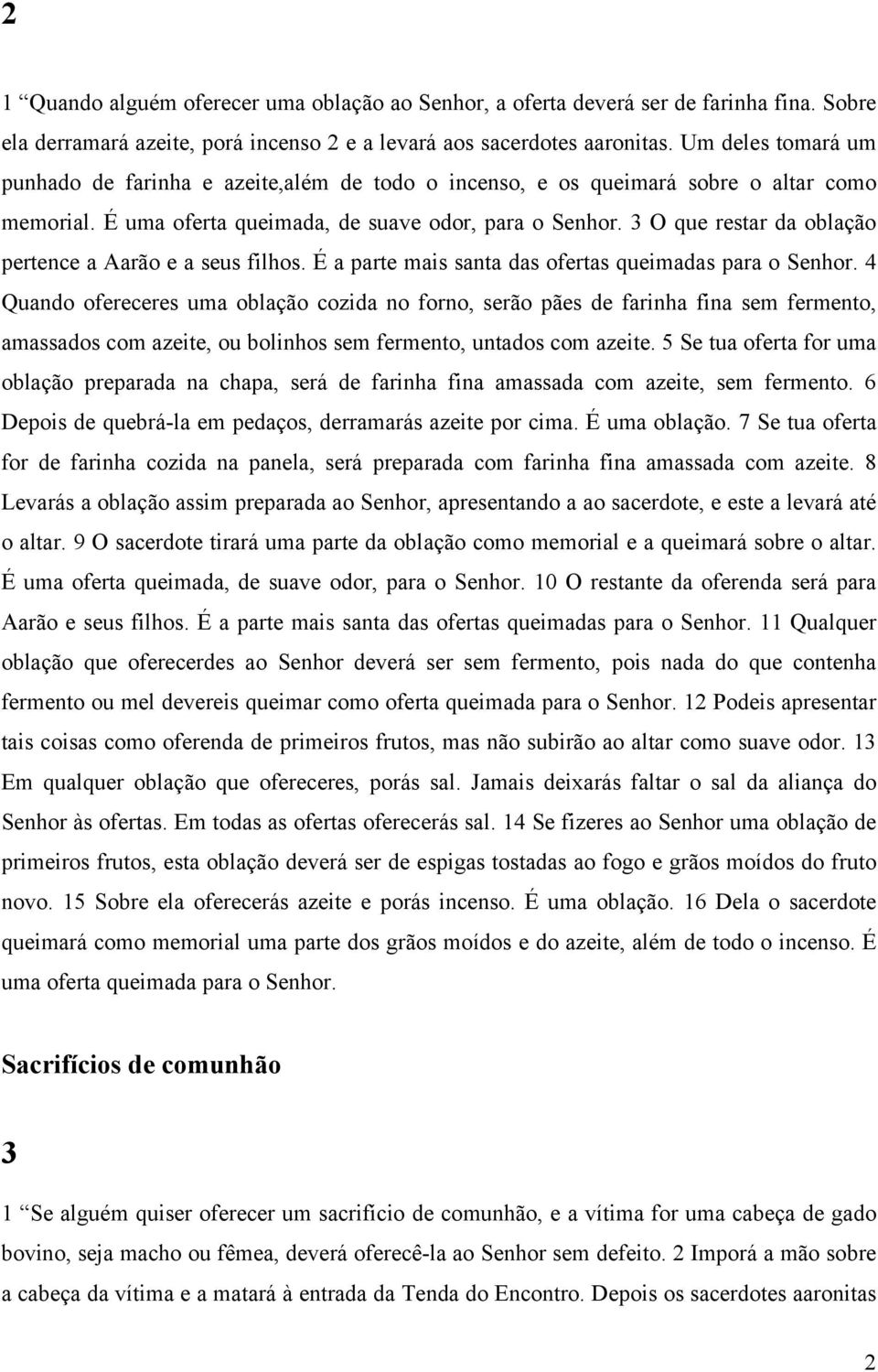 3 O que restar da oblação pertence a Aarão e a seus filhos. É a parte mais santa das ofertas queimadas para o Senhor.