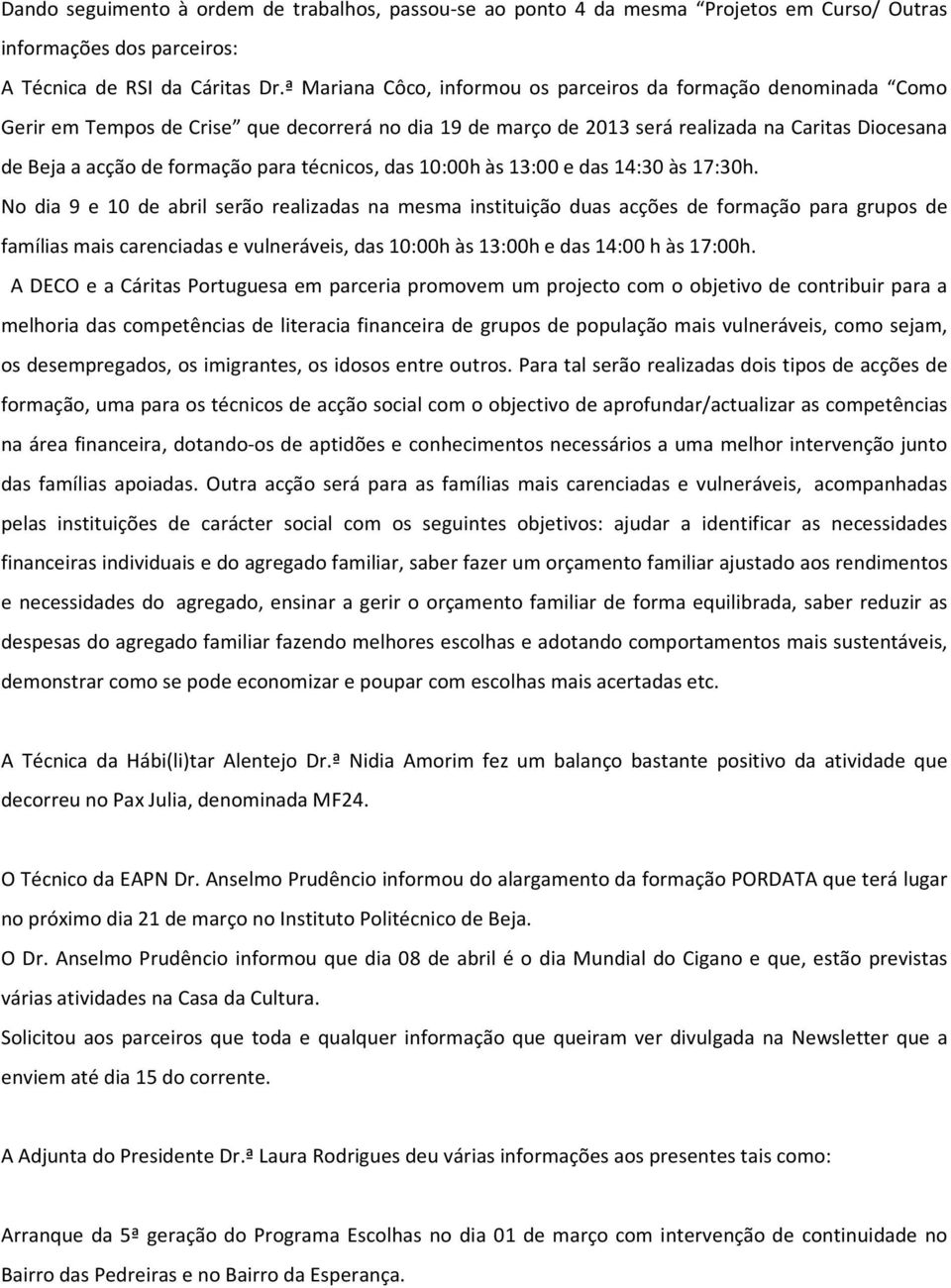 para técnicos, das 10:00h às 13:00 e das 14:30 às 17:30h.