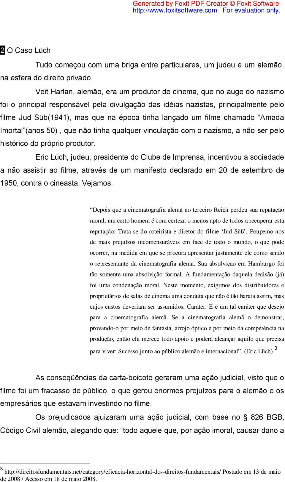 lançado um filme chamado Amada Imortal (anos 50), que não tinha qualquer vinculação com o nazismo, a não ser pelo histórico do próprio produtor.