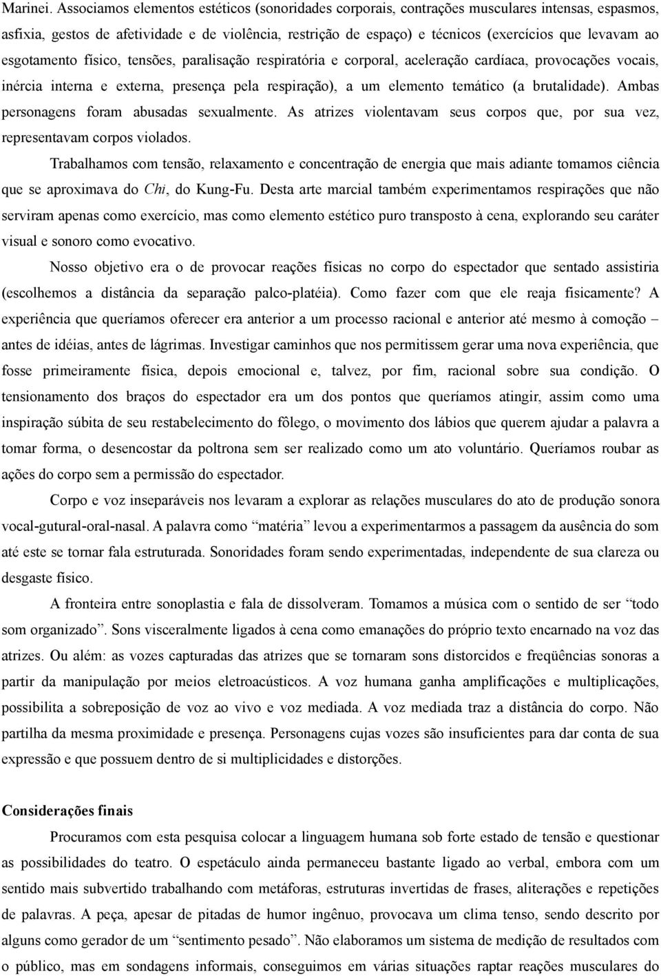 ao esgotamento físico, tensões, paralisação respiratória e corporal, aceleração cardíaca, provocações vocais, inércia interna e externa, presença pela respiração), a um elemento temático (a