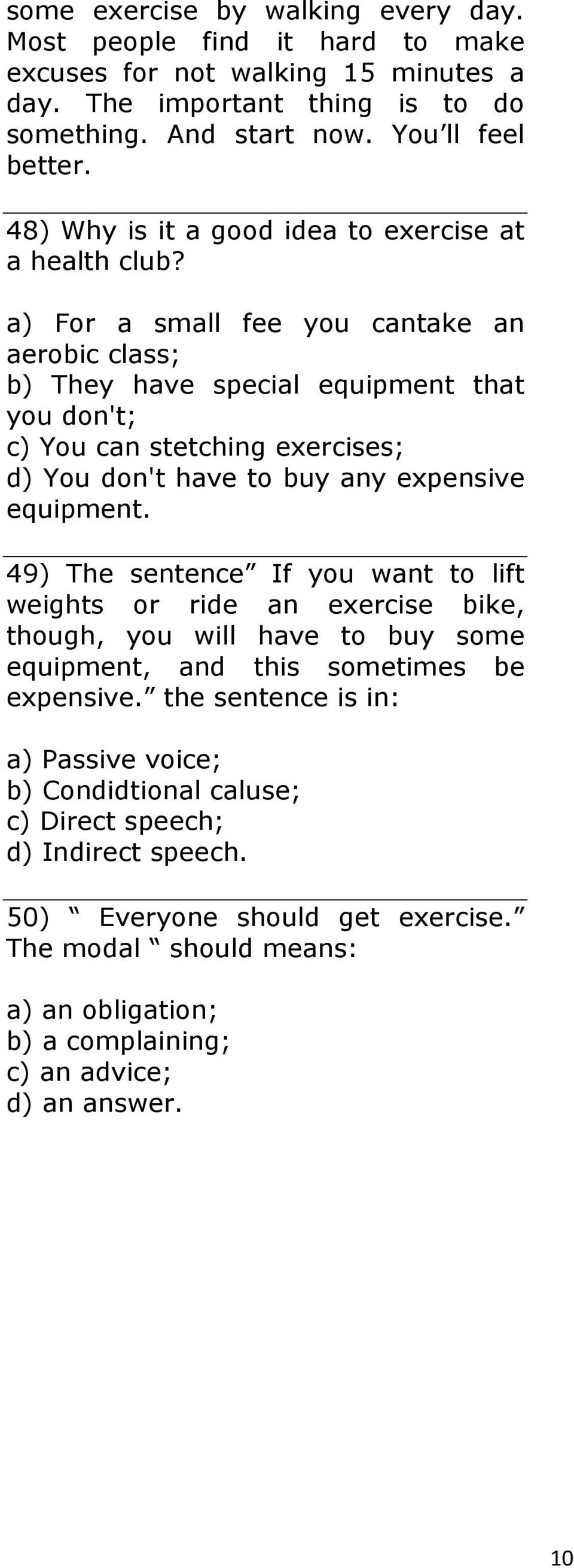 a) For a small fee you cantake an aerobic class; b) They have special equipment that you don't; c) You can stetching exercises; d) You don't have to buy any expensive equipment.