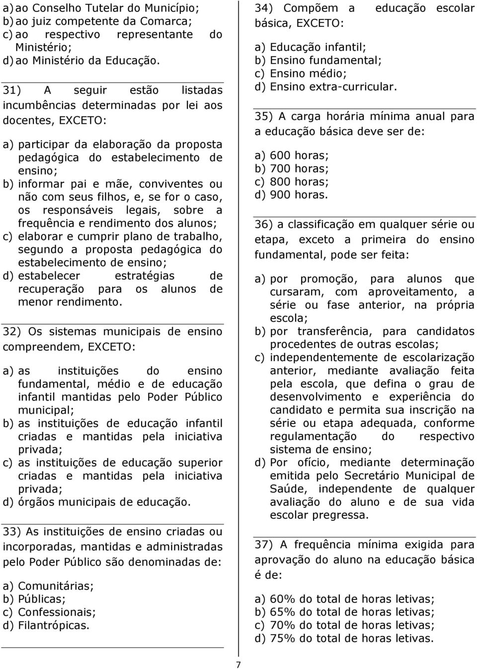 ou não com seus filhos, e, se for o caso, os responsáveis legais, sobre a frequência e rendimento dos alunos; c) elaborar e cumprir plano de trabalho, segundo a proposta pedagógica do estabelecimento