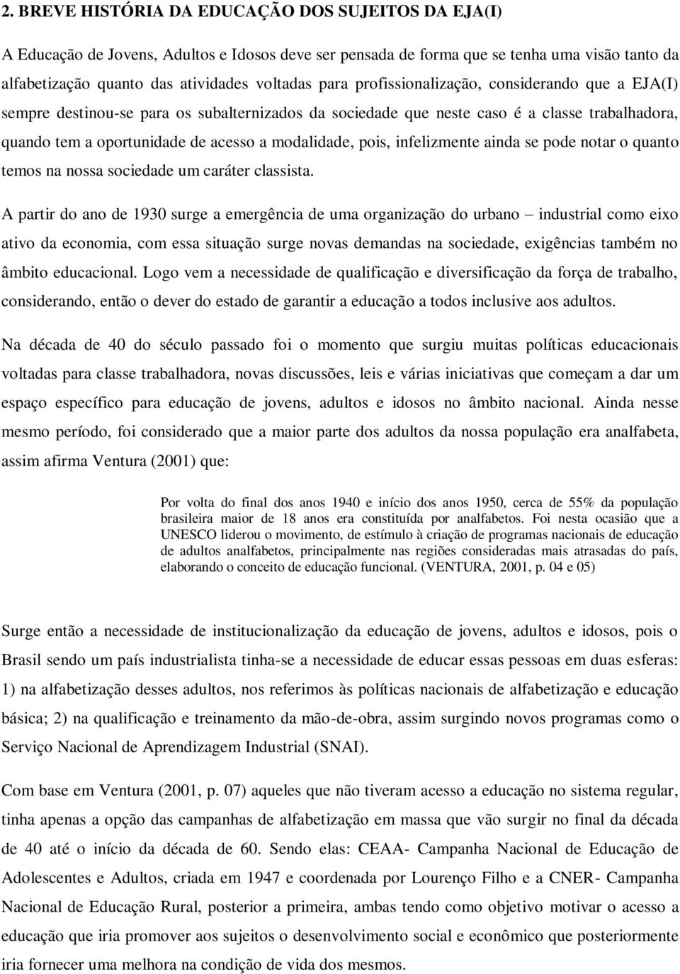 infelizmente ainda se pode notar o quanto temos na nossa sociedade um caráter classista.