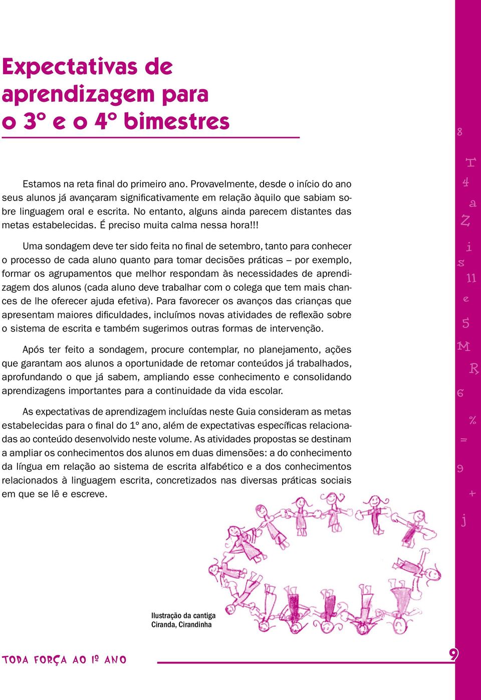 !! Uma ondagm dv tr ido fita no final d tmbro, tanto para conhcr o proco d cada aluno quanto para tomar dciõ prática por xmplo, formar o agrupamnto qu mlhor rpondam à ncidad d aprndizagm do aluno