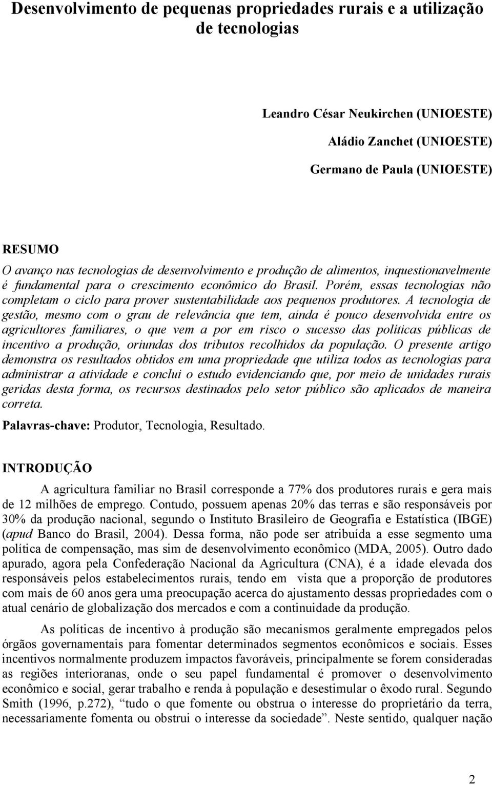 Porém, essas tecnologias não completam o ciclo para prover sustentabilidade aos pequenos produtores.