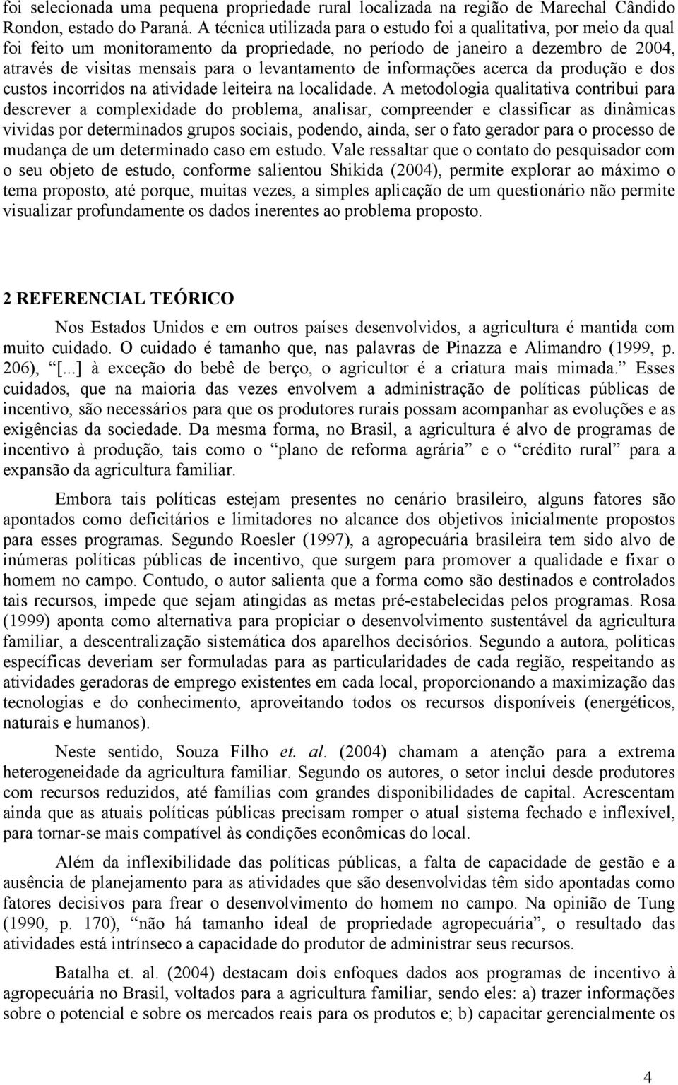 levantamento de informações acerca da produção e dos custos incorridos na atividade leiteira na localidade.