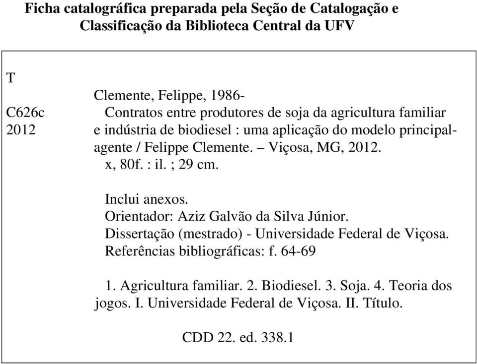 x, 80f. : il. ; 29 cm. Inclui anexos. Orientador: Aziz Galvão da Silva Júnior. Dissertação (mestrado) - Universidade Federal de Viçosa.