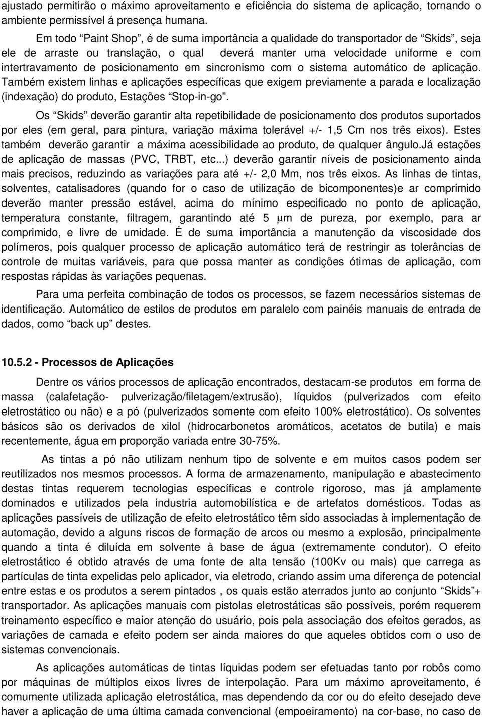 posicionamento em sincronismo com o sistema automático de aplicação.