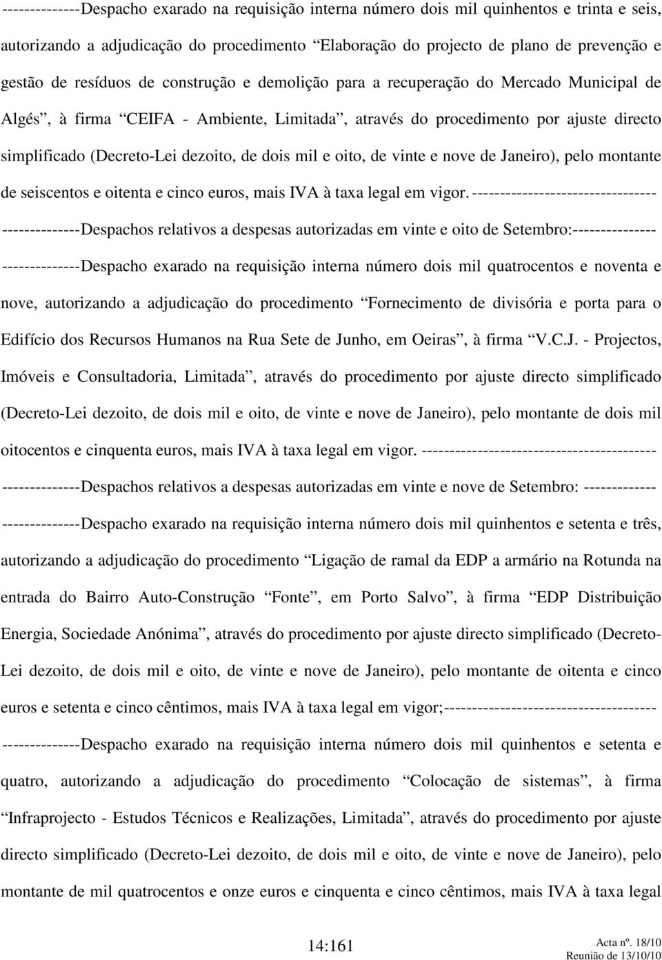 de dois mil e oito, de vinte e nove de Janeiro), pelo montante de seiscentos e oitenta e cinco euros, mais IVA à taxa legal em vigor.